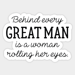 Behind Every Great Man Sticker